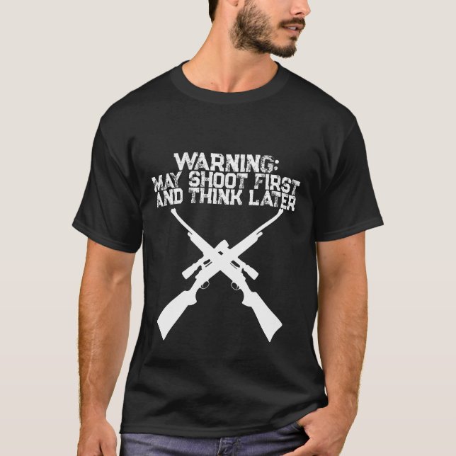 Funny Hunting Shirt May Shoot First Think Later (Front)