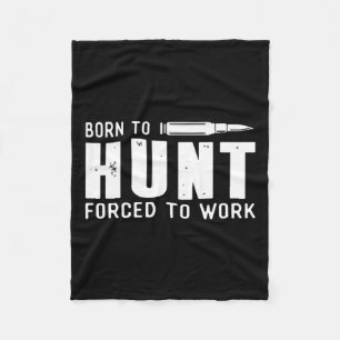 Funny Hunting Shirts Men Born To Hunt Forced To Wo Fleece Blanket