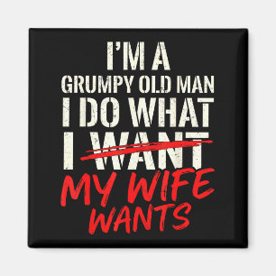 Funny husband a grumpy old man do what wife wants magnet