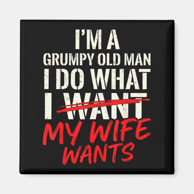 Funny husband a grumpy old man do what wife wants magnet (Front)