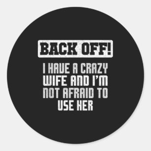 Funny Husband Back Off I Have A Crazy Wife Sarcast Classic Round Sticker