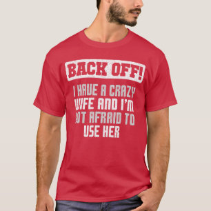Funny Husband Back Off I Have A Crazy Wife Sarcast T-Shirt