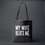 Funny Husband Birthday Sarcastic My Wife Beats Me  Tote Bag<br><div class="desc">Funny Husband Birthday Sarcastic My Wife Beats Me Humor</div>