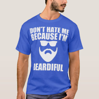 Funny Husband Dont Hate Me Because Im Beardiful T-Shirt