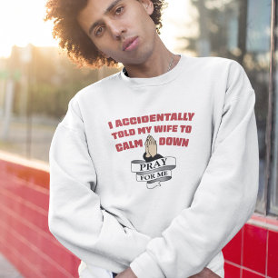 Funny Husband Quote - Pray For Me Sweatshirt