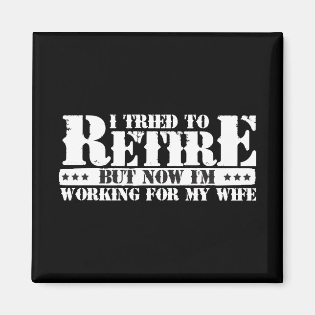 Funny Husband Retirement - Now Work for Wife Magnet (Front)