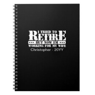 Funny Husband Retirement - Now Work for Wife Notebook