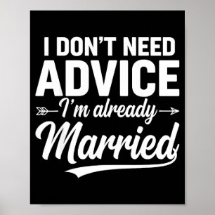 Funny Husband Saying I Don't Need Advice I'm Alrea Poster