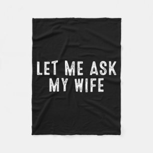 Funny Husband Saying Vintage Let Me Ask My Wife  Fleece Blanket
