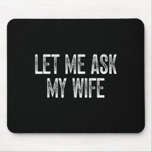 Funny Husband Saying Vintage Let Me Ask My Wife  Mouse Pad