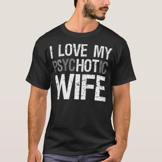 Funny Husband Wife I Love My Psychotic Wife        T-Shirt (Front)