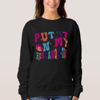 Funny Husbands Couple, Put It On My Husband's Tab  Sweatshirt