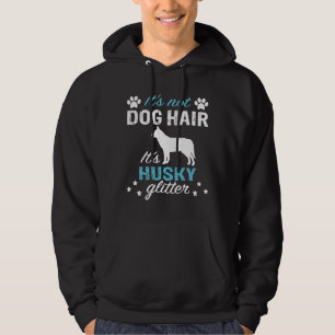 Funny Husky Dog It Not Dog Hair It Husky Glitter Hoodie