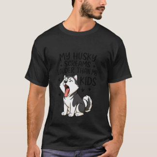 Funny Husky Dog Lover Screaming Louder Than Kids S T-Shirt