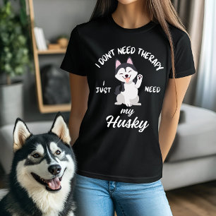 Funny Husky Dog Lover Therapy Quote T-Shirt