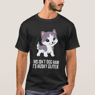 Funny Husky Dog This Isn't Dog Hair It's Husky Hai T-Shirt