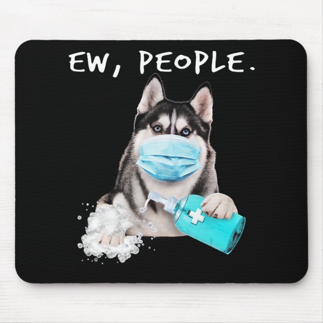 Funny husky ew people dog wearing a face mask gift mouse pad (Front)