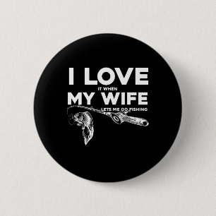 Funny Husnd I Love When My Wife Lets Me Go Fishing 6 Cm Round Badge