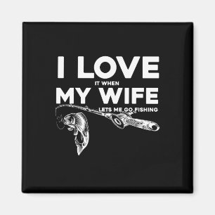 Funny Husnd I Love When My Wife Lets Me Go Fishing Magnet