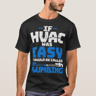 Funny HVAC Tech Shirt If It Was Easy Be Plumbing M