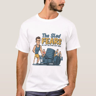 Funny Hybrid Athlete The Sled Fears Me Sled Push T-Shirt