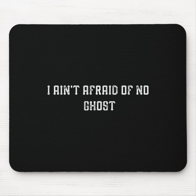 Funny I Ain't Afraid Of No Ghost  Mouse Pad (Front)