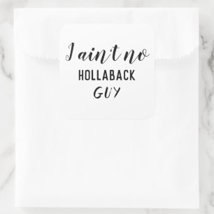 Funny I Ain't No Hollaback Guy Large Square Sticker