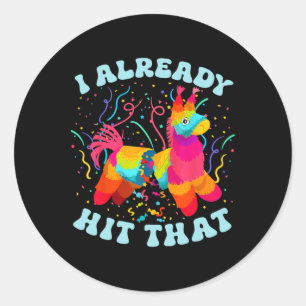 Funny I Already Hit That Pinata Mexico Cinco De Ma Classic Round Sticker