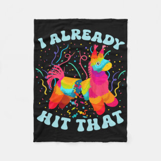 Funny I Already Hit That Pinata Mexico Cinco De Ma Fleece Blanket