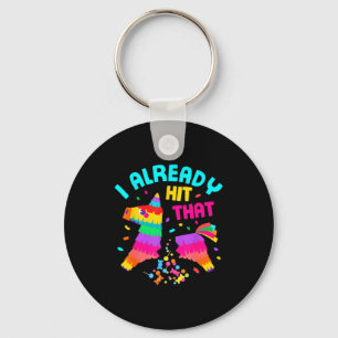 Funny I Already Hit That Pinata Mexico Cinco De Ma Key Ring