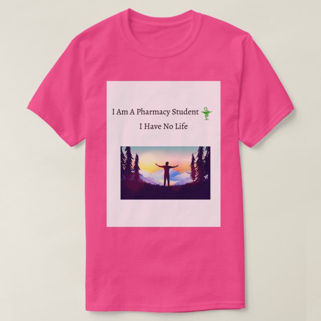 Funny I Am A Pharmacy Student I Have No Life pharm T-Shirt (Design Front)