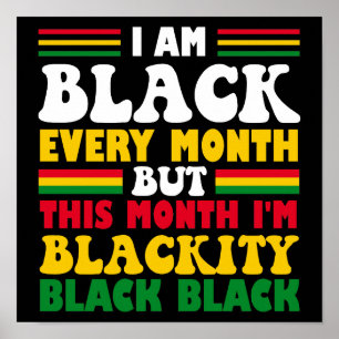 Funny I Am Black Every Month But This Month Poster