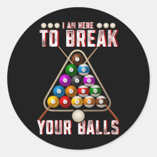 Funny I Am Here To Break Your Sarcastic Billiards Classic Round Sticker