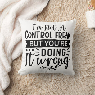 Funny I am Not a Control Freak Cushion