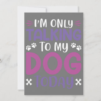 Funny I Am Only Talking To My Dog Today Invitation