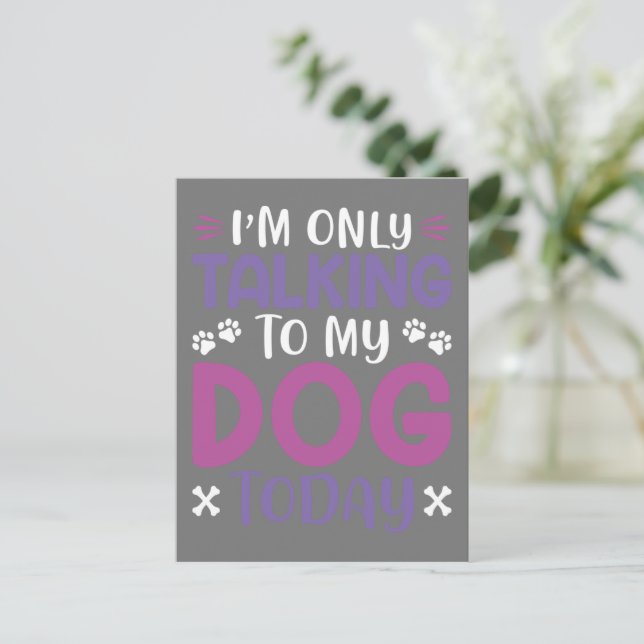 Funny I Am Only Talking To My Dog Today Postcard (Standing Front)