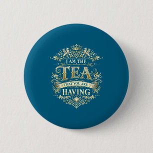 Funny I am tea that you having funny quote 6 Cm Round Badge