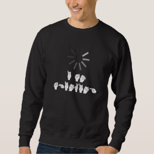 Funny I Am Thinking Asl American Sign Language Sweatshirt