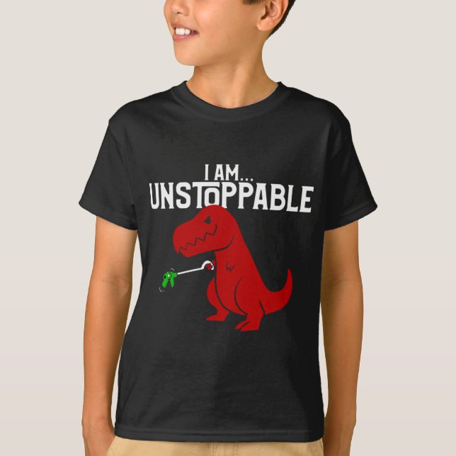 Funny I Am Unstoppable T-Rex Dinosaur T-Shirt (Front)
