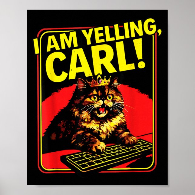 Funny I Am Yelling Carl Cat Meme Poster (Front)