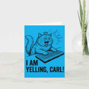 Funny I Am Yelling Carl Do Cat Meme Humour Quote Card