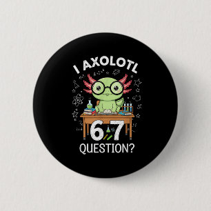 Funny I Axolotl 67 Questions Science Axolotl Boys  6 Cm Round Badge