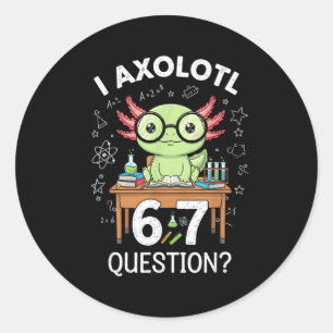 Funny I Axolotl 67 Questions Science Axolotl Boys Classic Round Sticker