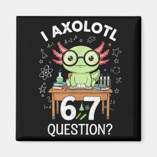 Funny I Axolotl 67 Questions Science Axolotl Boys  Magnet