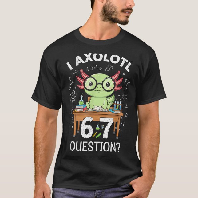 Funny I Axolotl 67 Questions Science Axolotl Boys  T-Shirt (Front)