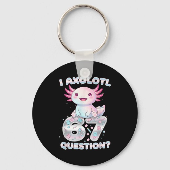 Funny I Axolotl 67 Questions Six Seven Axolotl Boy Key Ring (Front)