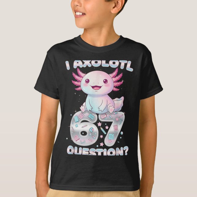 Funny I Axolotl 67 Questions Six Seven Axolotl Boy T-Shirt (Front)