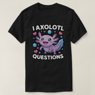 Funny I Axolotl Questions Graphic  T-Shirt