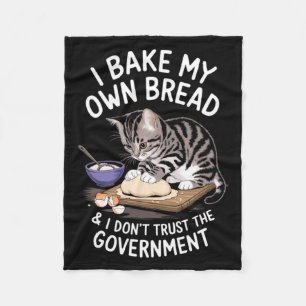 Funny I Bake My Own Bread And Dont Trust The Gove  Fleece Blanket