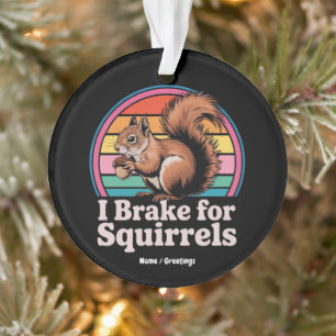 Funny I Brake For Squirrels Gift Animal Lovers Ornament